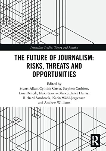 Future of Journalism: Risks, Threats and Opportunities