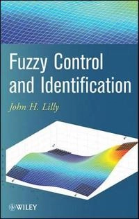 Fuzzy Control and Identification; John H Lilly; 2011