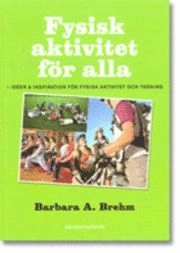 Fysisk aktivitet för alla : idéer & inspiration för ökad fysisk aktivitet & träning; Barbara A. Brehm; 2006
