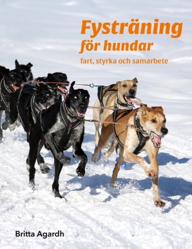 Fysträning för hundar : Fart, styrka och samarbete; Britta Agardh, Agardhs Hundsport Bokförlag; 2017