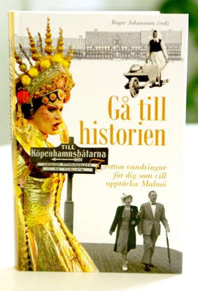 Gå till historien. Tolv vandringar för dig som vill upptäcka Malmö.