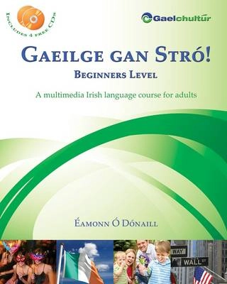 Gaeilge gan stró! : beginners level ; a multimedia Irish language course for adults; Éamonn Ó Dónaill; 2011