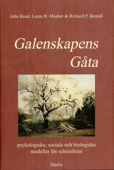 Galenskapens gåta : psykologiska, sociala och biologiska modeller för schiz; John Read; 2005