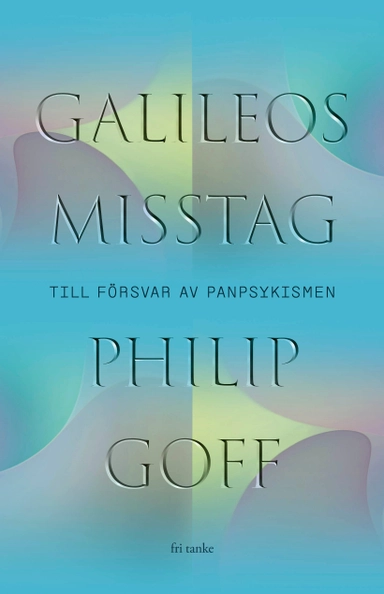 Galileos misstag : till försvar av panpsykismen