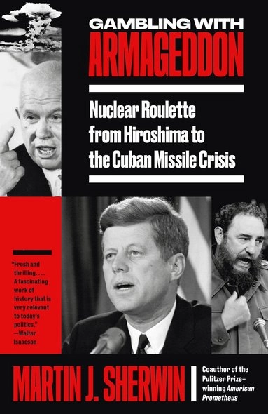 Gambling with Armageddon : nuclear roulette from Hiroshima to the Cuban Missile Crisis, 1945-1962; Martin J. Sherwin; 2022