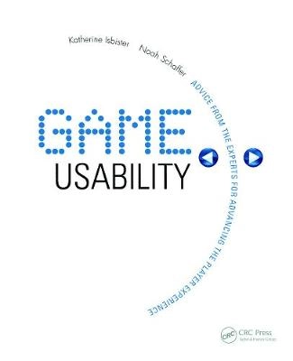 Game usability : advice from the experts for advancing the player experience; Katherine Isbister; 2008
