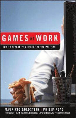 Games At Work: How to Recognize and Reduce Office Politics; Mauricio Goldstein, Philip Read; 2009
