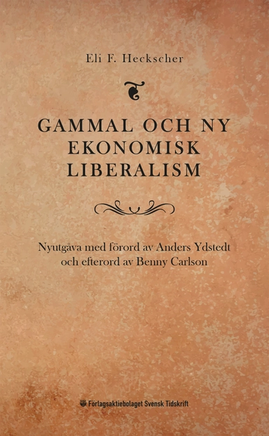 Gammal och ny ekonomisk liberalism; Eli F Heckscher, Benny Carlson, Anders Ydstedt; 2022