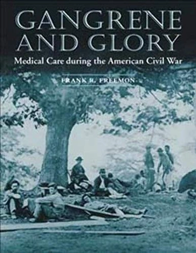 Gangrene and glory : medical care during the American Civil War; Frank R. Freemon; 2001