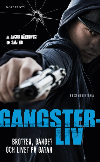 Gangsterliv : brotten, gänget och livet på gatan - den sanna historien om Sam Ho; Jacob Härnqvist; 2021