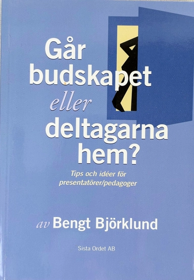 Går budskapet eller deltagarna hem? : [tips och idéer för presentatörer/pedagoger]; Bengt Björklund; 1993