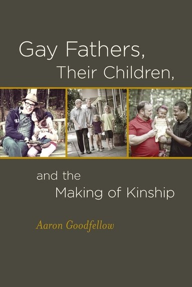 Gay fathers, their children, and the making of kinship; Aaron. Goodfellow; 2015