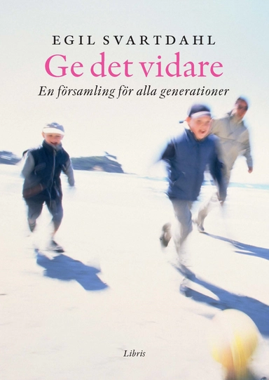 Ge det vidare : en församling för alla generationer; Egil Svartdahl; 2015