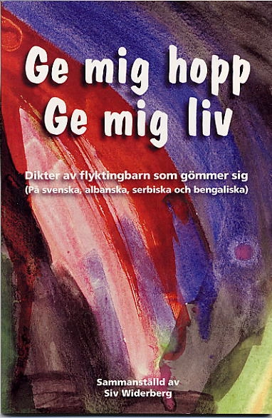 Ge mig hopp, ge mig liv : dikter av flyktingbarn som gömmer sig
