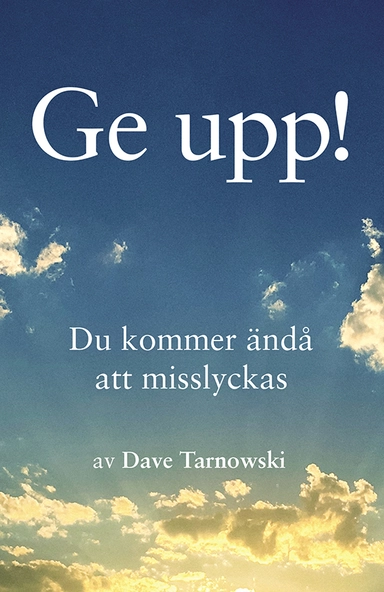 Ge upp! : du kommer ändå att misslyckas; Dave Tarnowski; 2024