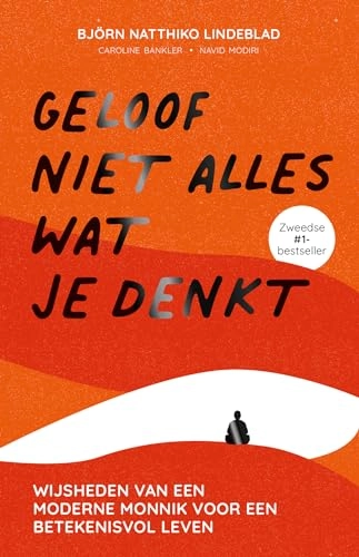 Geloof niet alles wat je denkt : wijsheden van een moderne monnik voor een betekenisvol leven