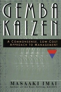 Gemba Kaizen: A Commonsense, Low-cost Approach to Management; Masaaki Imai