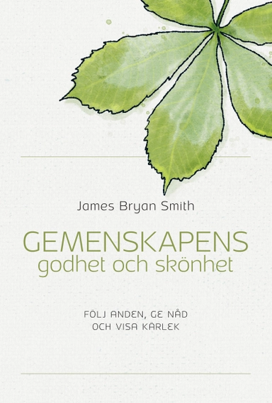 Gemenskapens godhet och skönet : följ anden, ge nåd och visa kärlek; James Bryan Smith; 2019