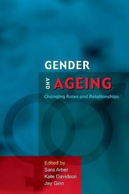 Gender and ageing : changing roles and relationships; Sara Arber, Kate Davidson, Jay Ginn; 2003