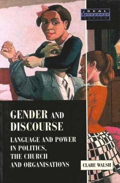 Gender and discourse : language and power in politics, the church and organisations; Clare Walsh; 2001