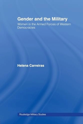 Gender and the military : women in the armed forces of Western democracies; Helena Carreiras; 2006