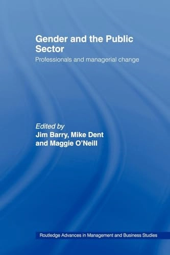 Gender and the public sector : professionals and managerial change; Jim Barry, Mike Dent, Maggie O'Neill; 2003
