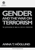 Gender and the war on terrorism : the justification of war in a post-9/11 perspective; Anna T. Höglund; 2010