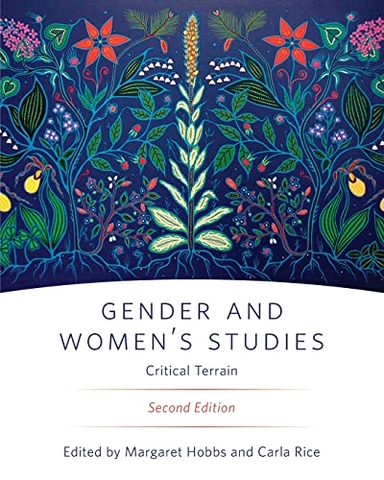 "Gender and Women's Studies, Second Edition : Critical Terrain" [Elektronisk resurs]; Margaret Hobbs, Carla Rice; 2018