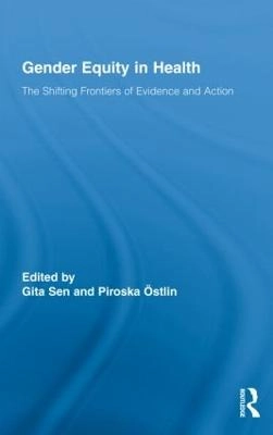 Gender equity in health : the shifting frontiers of evidence and action; Gita Sen, Piroska Östlin; 2010