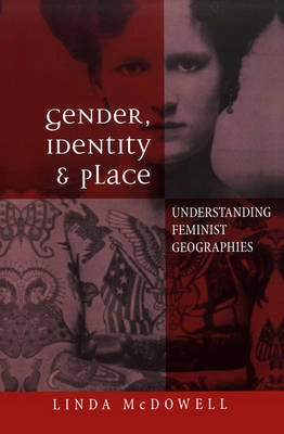 Gender, identity and place - understanding feminist geographies; Linda Mcdowell; 1998