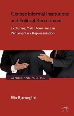 Gender, informal institutions and political recruitment : explaining male dominance in parliamentary representation