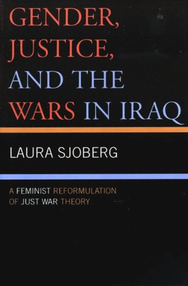 Gender, justice, and the wars in Iraq : a feminist reformulation of just war theory