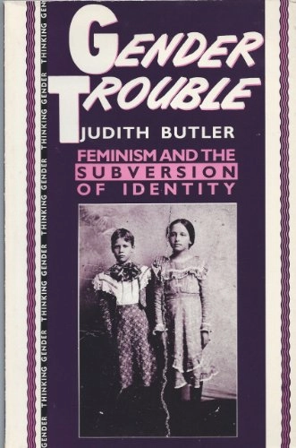 Gender trouble : feminism and the subversion of identity