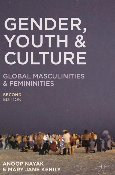 Gender, youth and culture : global masculinities and femininities; Anoop. Nayak, Mary Jane. Kehily; 2013
