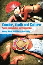 Gender, youth and culture : young masculinities and femininities; Anoop Nayak, Mary Jane Kehily; 2008