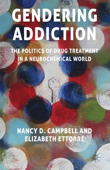 Gendering addiction : the politics of drug treatment in a neurochemical world; Campbell; 2011
