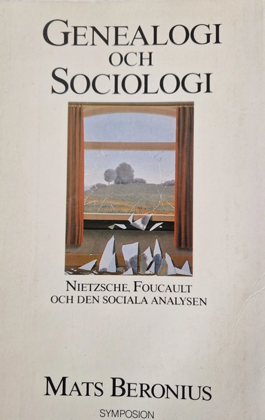 Genealogi och sociologi : Nietzsche, Foucault och den sociala analysen; Mats Beronius; 1991