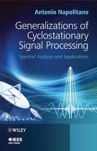 Generalizations of Cyclostationary Signal Processing: Spectral Analysis and; Antonio Napolitano; 2012