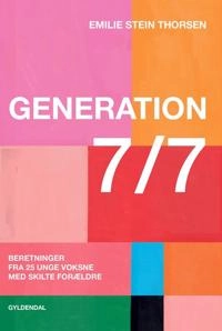Generation 7/7 : Beretninger fra 25 unge voksne med skilte forældre; Emilie Stein Thorsen; 2022