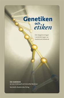 Genetiken och etiken : Om begränsningar i användningen av medicinsk bioteknik - en handbok