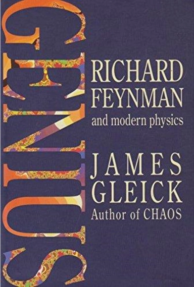 Genius : Richard Feynman and modern physics; James Gleick; 1993