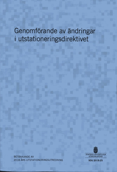 Genomförande av ändringar i utstationeringsdirektivet. SOU 2019:25 : Betänkande från 2018 års utstationeringsutredning (A 2018:03)