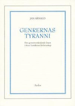 Genrernas tyranni : den genreöverskridande linjen i Artur Lundkvists författarskap; Jan Arnald; 1995