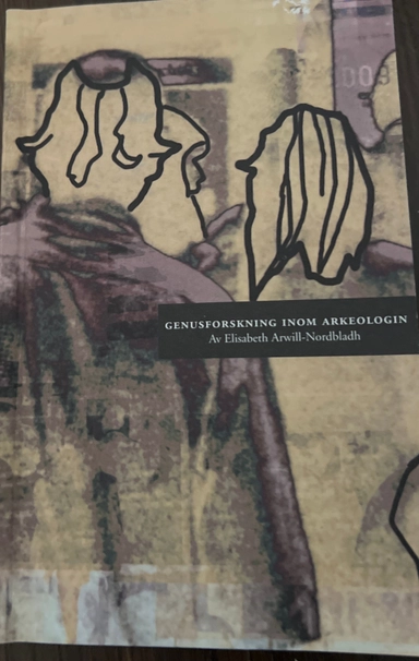 Genusforskning inom arkeologin; Elisabeth Arwill-Nordbladh; 2001