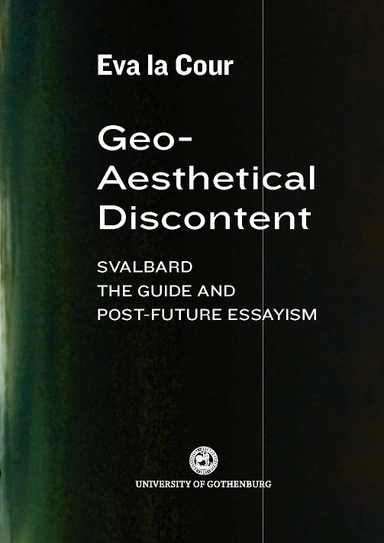 Geo-aesthetical discontent : Svalbard, the guide and post-future essayism