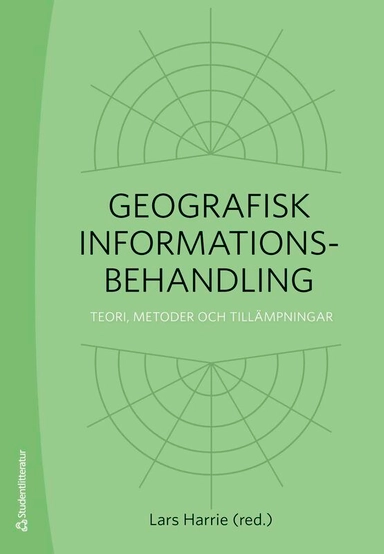 Geografisk informationsbehandling : teori, metoder och tillämpningar