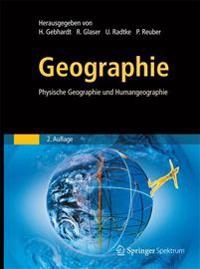 Geographie: Physische Geographie Und Humangeographie; H. Gebhardt, R. Glaser, U. Radtke, P. Reuber; 2012