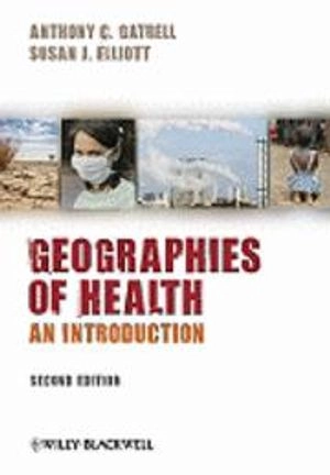 Geographies of Health: An Introduction; Anthony C.Gatrell, Susan J.Elliott; 2009