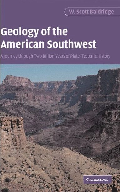 Geology of the American Southwest : a journey through two billion years of plate-tectonic history; W. Scott Baldridge; 2004