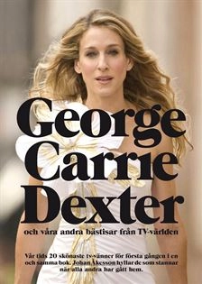 George, Carrie, Dexter : och våra andra bästisar från TV-världen